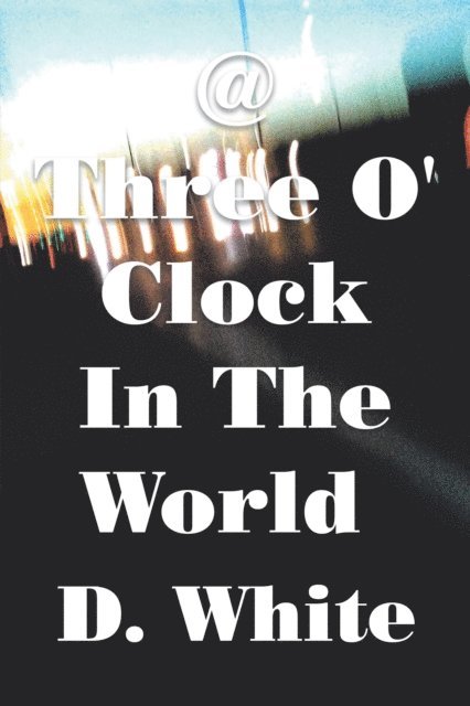 D. White - @ Three O' Clock in the World, E-bok
