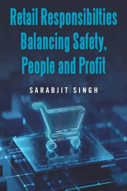 Sarabjit Singh - Retail Responsibilties Balancing Safety ,People and Profit, E-bok