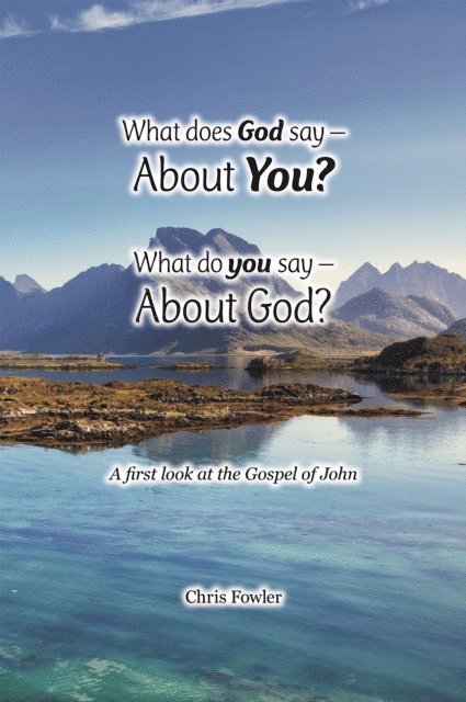Chris Fowler - What Does God Say -About You? What Do You Say -About God?, E-bok