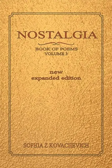 Sophia Z Kovachevich - Nostalgia, Book of Poems, Volume 3 New Expanded Edition, E-bok. Tillgänglighet: Lägg i varukorg