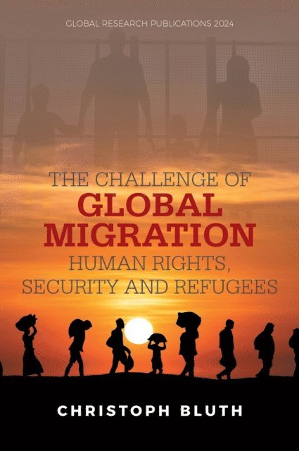 Christoph Bluth - Challenge of Global Migration - Human Rights, Security and Refugees, E-bok