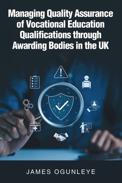 James Ogunleye - Managing Quality Assurance of Vocational Education Qualifications through Awarding Bodies in the UK, E-bok