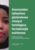 Anesteziden iyile?irken g?zlemlenen cinsiyet farkl?l???n?n farmakolojik a??klamas?. Turkish Language for Healthcare Workers