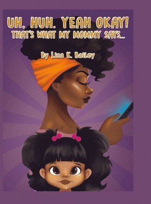 Lisa Bailey - Uh Huh. Yeah Okay! That's What My Mommy Says..., Inbunden