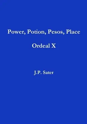 J.P. Sater - Power, Potion, Pesos, Place: Ordeal X, Häftad. Tillgänglighet: Lägg i varukorg