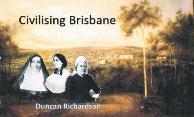 Duncan Richardson - Civilising Brisbane, E-bok