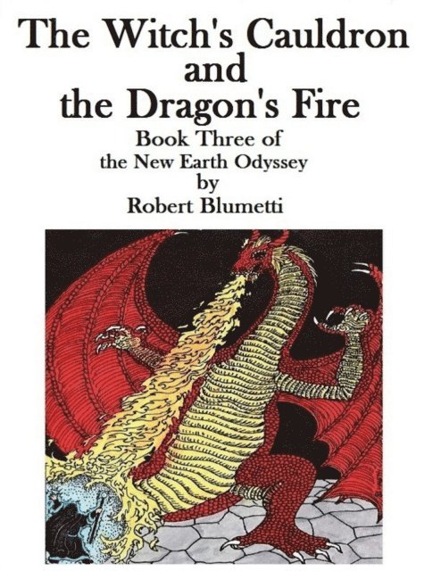 Robert Blumetti - Witch's Cauldron and the Dragon's Fire  Book Three of the New Earth Odyssey, E-bok
