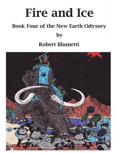 Robert Blumetti - Fire and Ice Book Four of the New Earth Odyssey, E-bok
