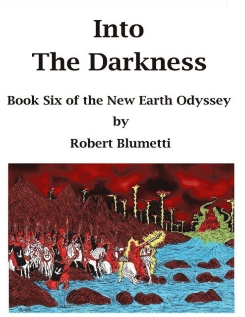Robert Blumetti - Into the Darkness Book Six of the New Earth Odyssey, E-bok