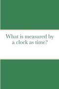 What is measured by a clock as time?