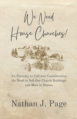 Nathan J Page - We Need House Churches, Häftad