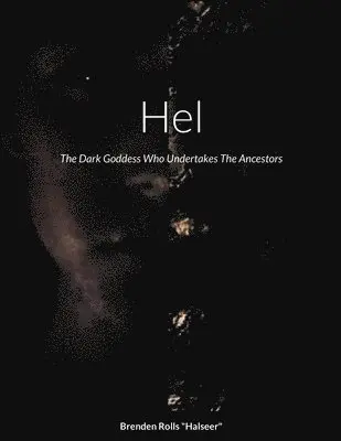 Hel, The Dark Goddess Who Undertakes The Ancestors