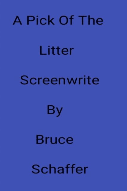Bruce Schaffer - Pick Of The Litter Screenwrite By Bruce Schaffer, E-bok