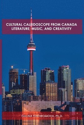 Ph D Galina Vakhromova - Cultural Caleidoscope from Canada, Häftad. Tillgänglighet: Lägg i varukorg