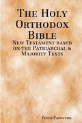 The Holy Orthodox Bible - New Testament based on the Patriarchal &; Majority Texts