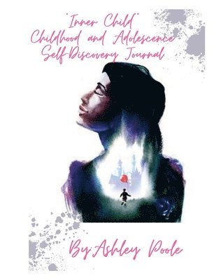 Ashley Poole - "Inner Child" Childhood and Adolescence Self-Discovery Journal, Häftad. Tillgänglighet: Lägg i varukorg