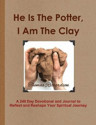 Thomas Richardson - He Is The Potter, I Am The Clay, Häftad