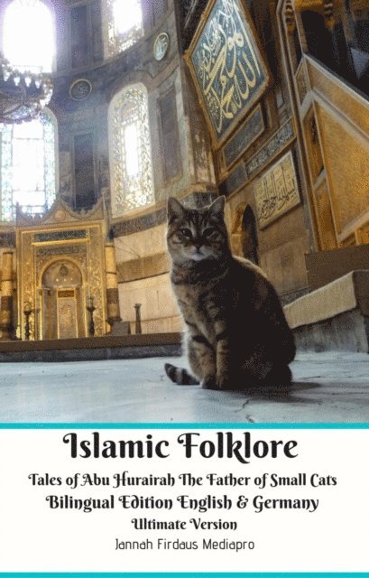 Jannah Firdaus Mediapro, Jannah Firdaus Mediapro Studio - Islamic Folklore Tales of Abu Hurairah The Father of Small Cats Bilingual Edition English and Germany Ultimate Version, E-bok