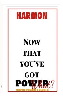 Hugh Harmon - Now that you've got POWER, what?, Häftad
