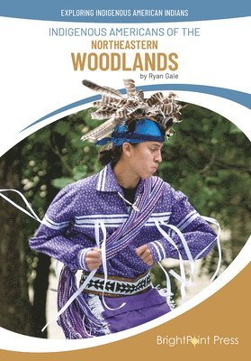 Ryan Gale - Indigenous Americans of the Northeastern Woodlands, Inbunden