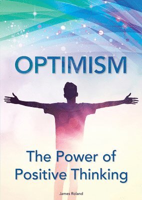 James Roland - Optimism: The Power of Positive Thinking, Inbunden