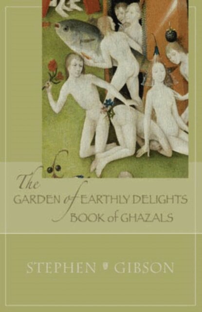 Stephen Gibson - Garden of Earthly Delights: Book of Ghazals, E-bok