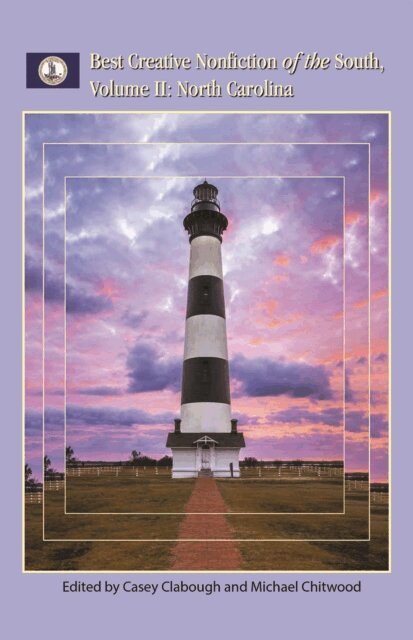 Michael Chitwood, Casey Clabough - Best Creative Nonfiction of the South, Volume II: North Carolina, E-bok