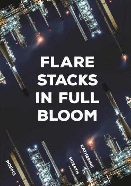 Katherine Hoerth - Flare Stacks in Full Bloom, E-bok