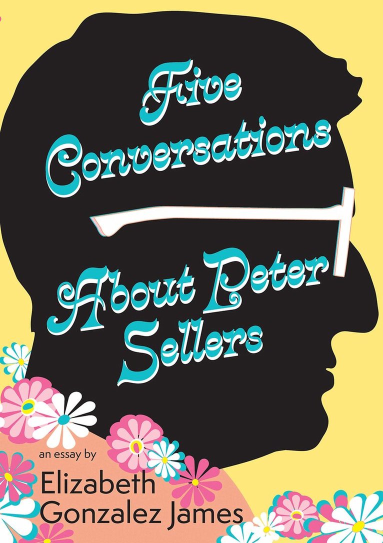 Elizabeth Gonzalez James - Five Conversations About Peter Sellers, Häftad