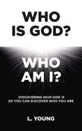 Who Is God? Who Am I?: Discovering Who God Is So You Can Discover Who You Are