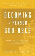 Becoming a Person God Uses: Understand and Fulfill God's Vision for Your Life