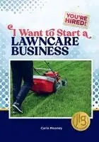Carla Mooney - I Want to Start a Lawncare Business, Inbunden. Tillgänglighet: Lägg i varukorg