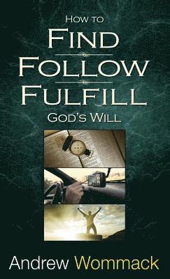 Andrew Wommack - How to Find, Follow, Fulfill God's Will, Inbunden