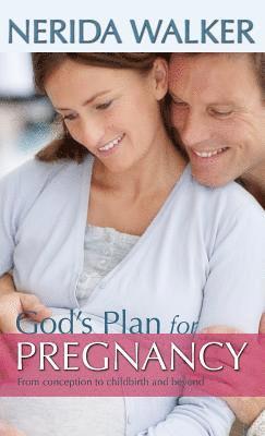 Nerida Walker - God's Plan for Pregnancy, Inbunden