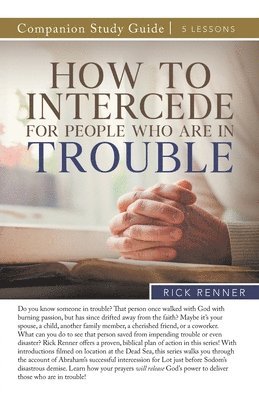 Rick Renner - How To Intercede for People Who Are in Trouble Study Guide, Häftad