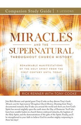 Rick Renner, Tony Cooke - Miracles and the Supernatural Throughout Church History Study Guide, Häftad