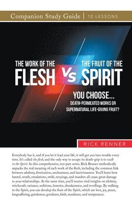 Rick Renner - Work of the Flesh vs. The Fruit of the Spirit, Häftad