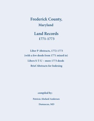 Patricia Andersen - Frederick County, Maryland Land Records Abstracts, Liber P and S-T-U, 1771-1773, Häftad. Tillgänglighet: Lägg i varukorg