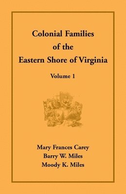 Mary Frances Carey, Barry W Miles, Moody K Miles - Colonial Families of the Eastern Shore of Virginia, Volume 1, Häftad. Tillgänglighet: Lägg i varukorg