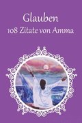 Glauben - 108 Zitate von Amma
