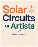 Alex Nathanson - Make: Solar Circuits for Artists, Häftad