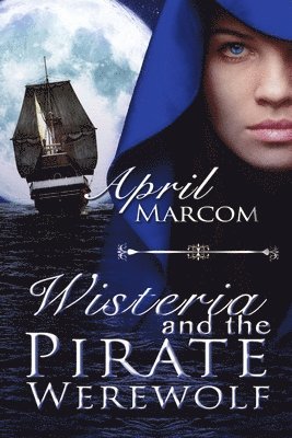 April Marcom - Wisteria and the Pirate Werewolf, Häftad