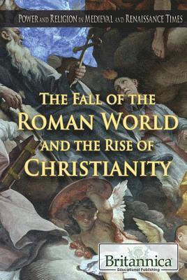 Kelly Roscoe - The Fall of the Roman World and the Rise of Christianity, Inbunden