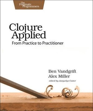 Ben Vandgrift - Clojure Applied, Häftad