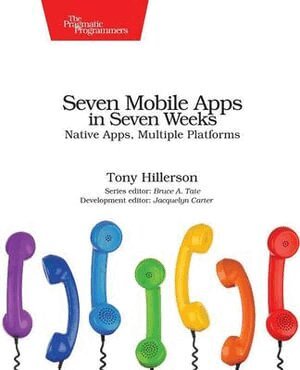 Tony Hillerson - Seven Mobile Apps in Seven Weeks, Häftad