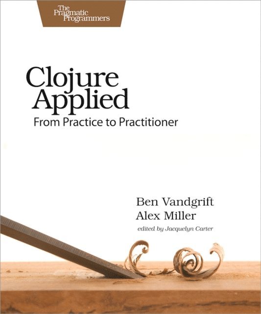 Alex Miller, Ben Vandgrift - Clojure Applied, E-bok