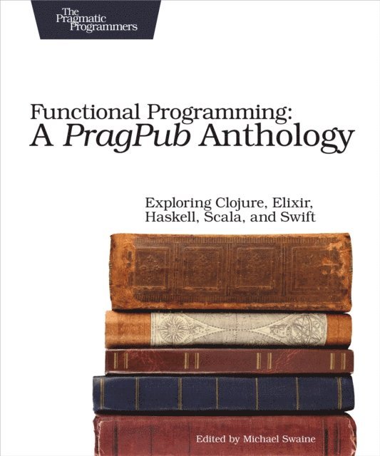 Michael Swaine - Functional Programming: A PragPub Anthology, E-bok