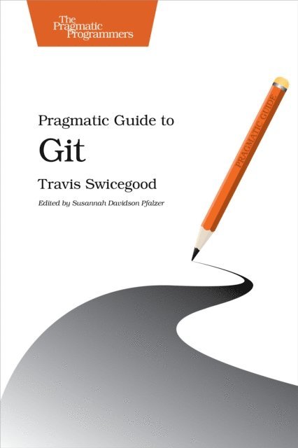 Travis Swicegood - Pragmatic Guide to Git, E-bok