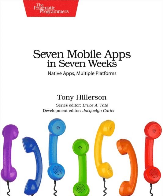 Tony Hillerson - Seven Mobile Apps in Seven Weeks, E-bok