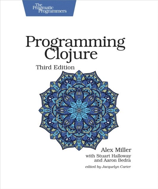Aaron Bedra, Stuart Halloway, Alex Miller - Programming Clojure, E-bok
